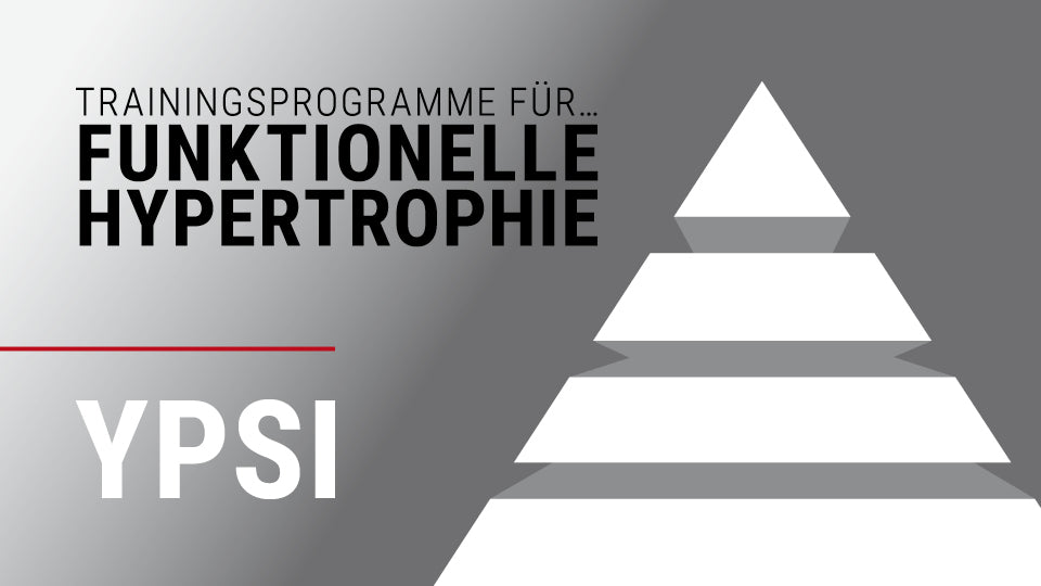 YPSI Trainingsprogramme für... Funktionelle Hypertrophie (6 Monate Zugang)